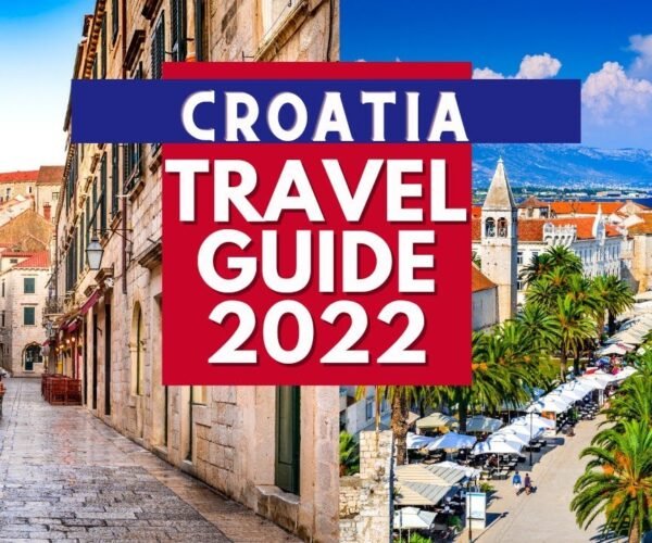 Croatia Travel Guide – Best Places to Visit in Croatia in 2022