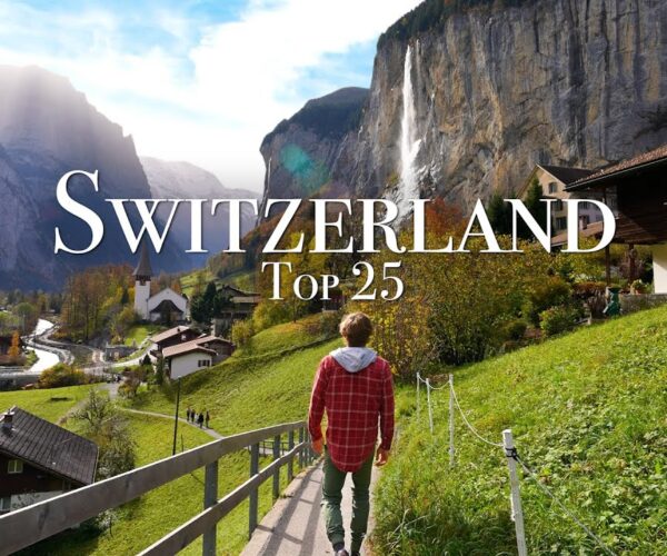 Top 25 Places To Visit in Switzerland – Travel Guide