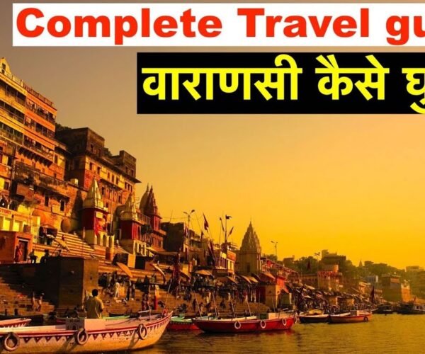 Complete Travel Guide to Varanasi | Flight, Lodge, Top points of interest, Top exercise, Meals, Expenses