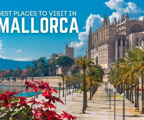 Mallorca Travel Information: 10 Best Places to Visit in Mallorca & Best Things to Do in Mallorca (Majorca)