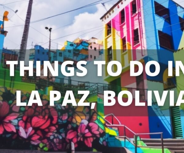 La Paz Bolivia Travel Guide: 7 BEST Things to do in La Paz